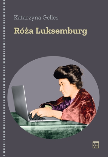 image: Biografia Róży
Luksemburg autorstwa prof. Katarzyny Gelles